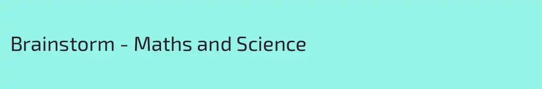 Brainstorm - Maths and Science